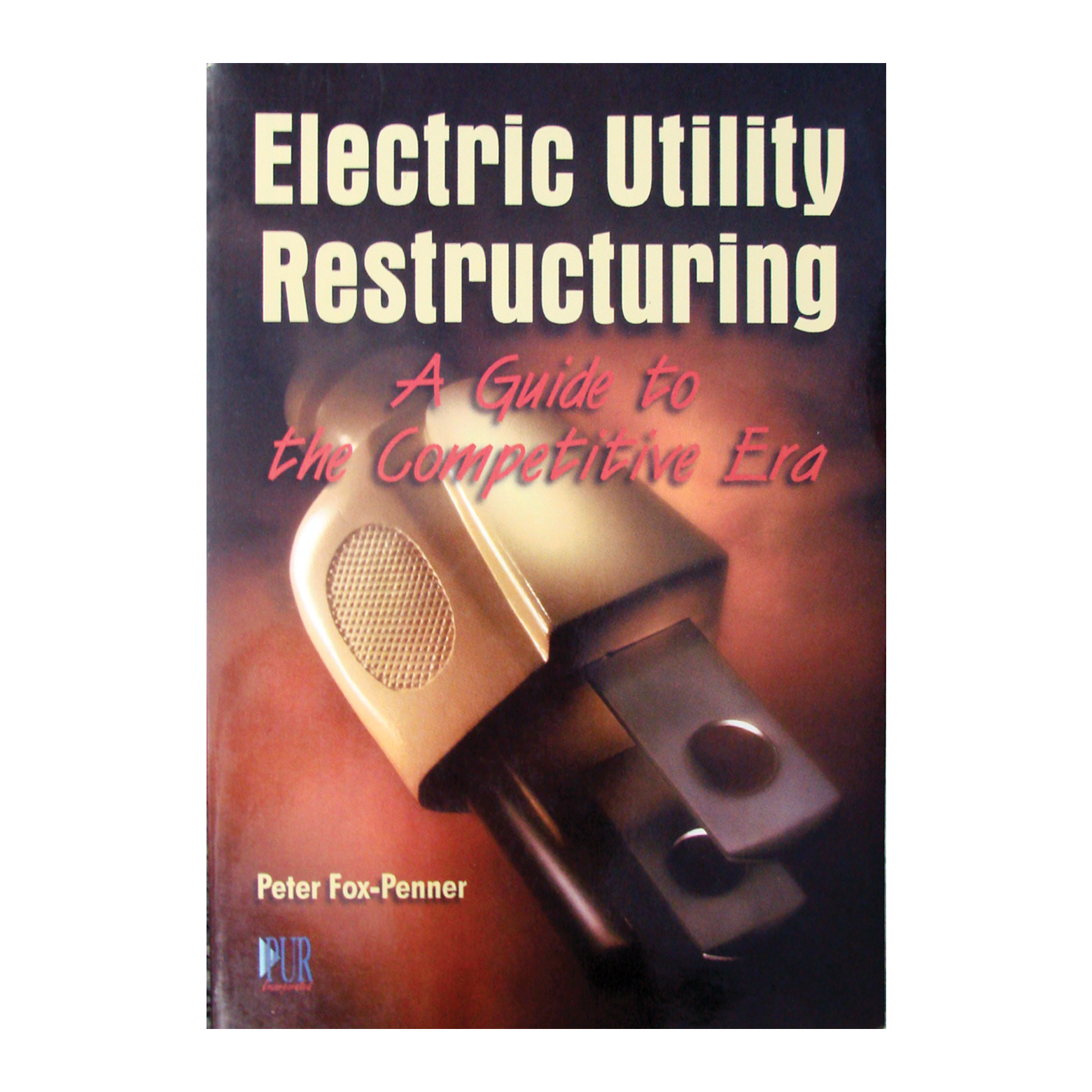 Electric Utility Rework Electric Utility Restructuring: A Guide to the Competitive Era – PUR ...